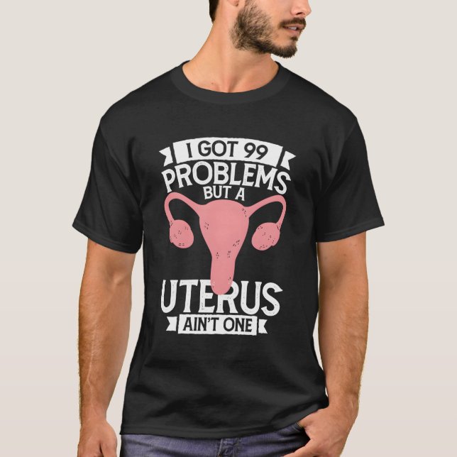 Hysterektomi I Har 99 problem men Uterus Ainâ€™T T Shirt (Framsida)