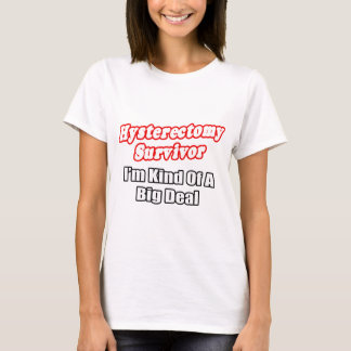Hysterektomi Survivor...Big Deal Tee