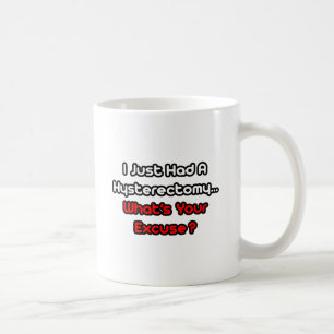 Hysterektomi... Vad är din ursäkt? Kaffemugg