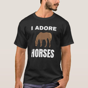 I adore Horses T Shirt