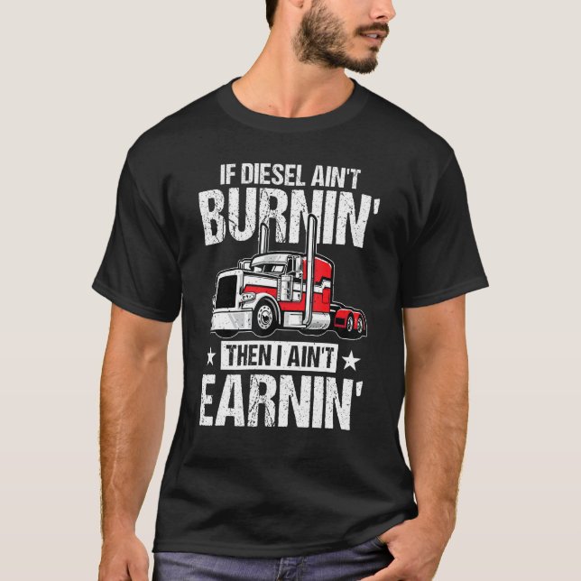 I Ain t Earn  Trucking Semi Trailer Truck Driver M T Shirt (Framsida)