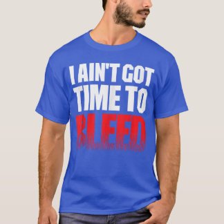 I AINT GOTIMEO BLEED retro 80s 90s action no paina T Shirt