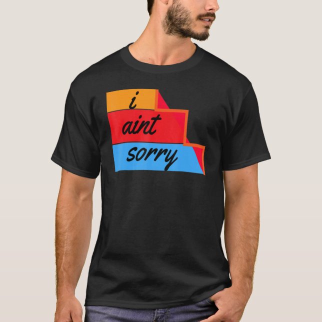 I Ain't Sorry Sarcastic Quote T Shirt (Framsida)