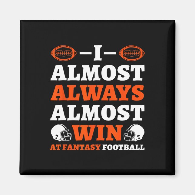 I Almost Always Almost Win At Fantasy Football  Magnet (Framsidan)