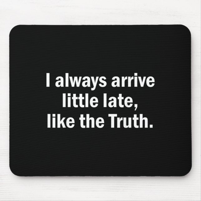 I Always Arrive Late Like The Truth Funny Sarcasti Musmatta (Framsidan)