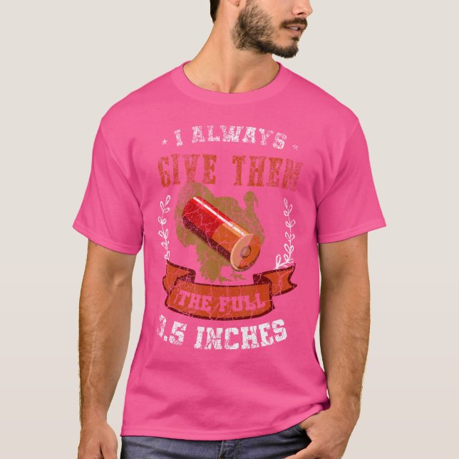 I Always Give Them The Full 3 5 Inches Turkey Hunt T Shirt (Framsida)