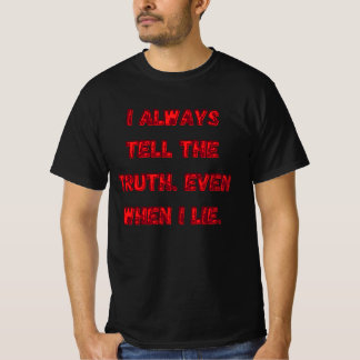 I Always Tell The Truth. Even When I Lie. T Shirt