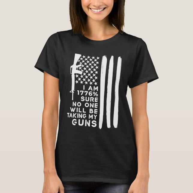 I Am 1776 Sure No One Will Be Taking My Guns T Shirt (Framsida)