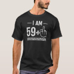 I Am 59 plus 1  60th Birthday T Shirt<br><div class="desc">I Am 59 plus 1  60th Birthday.</div>