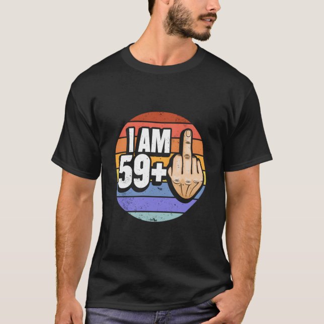 I Am 59 Plus 1 Middle Finger For A 60Th T Shirt (Framsida)