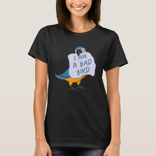I Am A Bad Bird I Funny Blue Macaw Parrot T Shirt (Framsida)