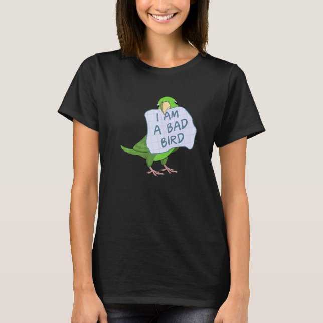 I Am A Bad Bird I  Green Parrotlet Parrot T Shirt (Framsida)