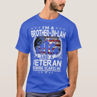 I Am A BrotherInLaw And a Veteran Nothing Scares M T Shirt
