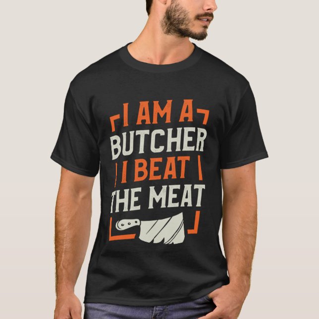 I Am A Butcher I Beat The Meat Butchery Butchers T Shirt (Framsida)