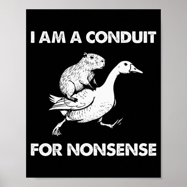 I Am A Conduit For Nonsense Capybara Goose Meme  Poster (Framsidan)