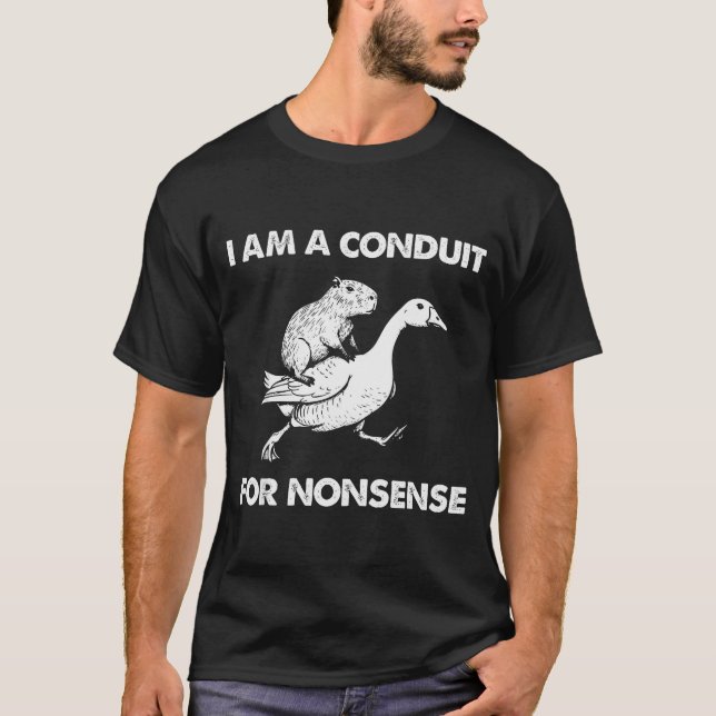 I Am A Conduit For Nonsense Capybara Goose Meme  T Shirt (Framsida)