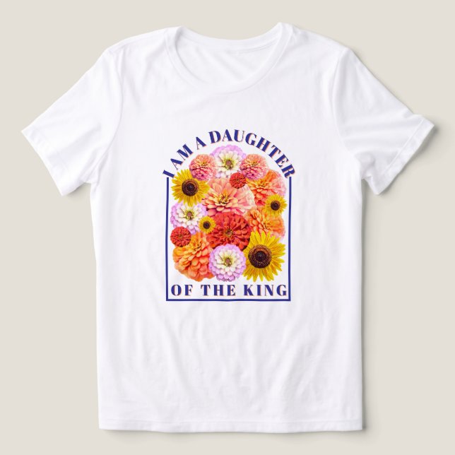 I Am a Daughter of The King Christian Floral T Shirt (Design Framsida)