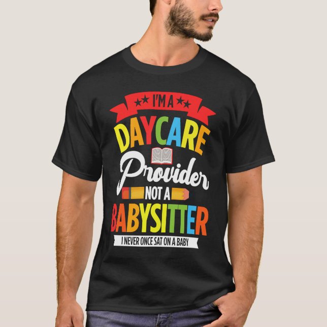 I Am A Daycare Provider Not A Babysitter Preschool T Shirt (Framsida)