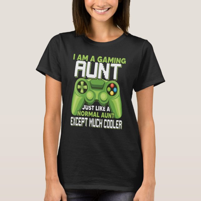 I Am A Gaming Aunt Except Much Cooler Gamer Video  T Shirt (Framsida)