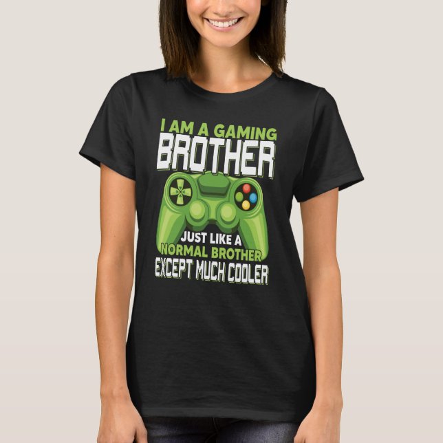 I Am A Gaming Brother Except Much Cooler Gamer Vid T Shirt (Framsida)