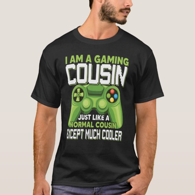 I Am A Gaming Cousin Except Much Cooler Gamer Vide T Shirt (Framsida)