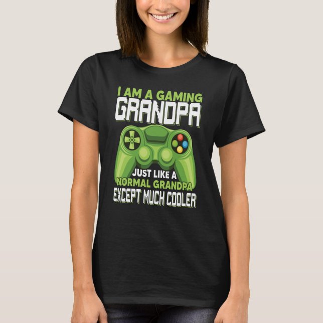 I Am A Gaming Grandpa Except Much Cooler Gamer Vid T Shirt (Framsida)