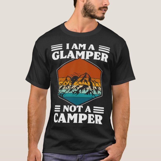 I Am A Glamper Not A Camper Glamping T Shirt (Framsida)