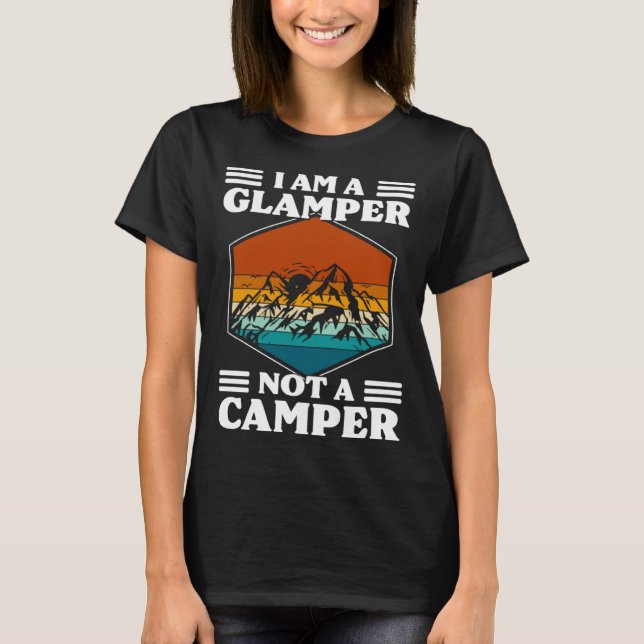I Am A Glamper Not A Camper Glamping T Shirt (Framsida)