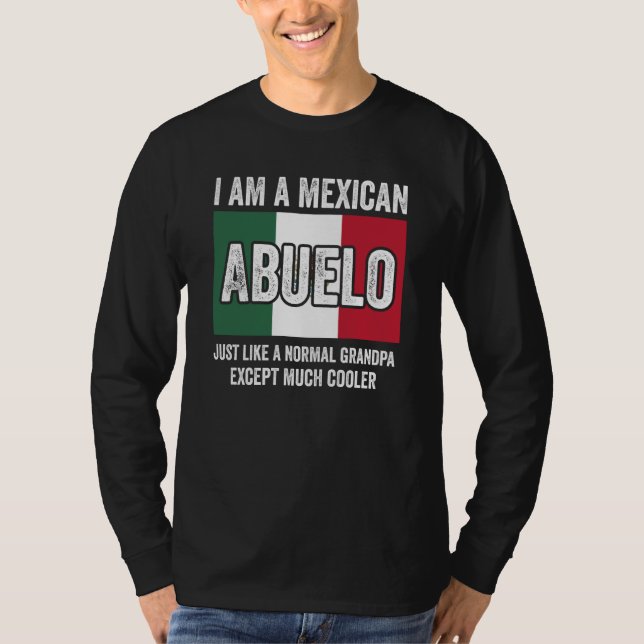 I Am A Mexican Abuelo Just Like A Normal Grandpa E T Shirt (Framsida)