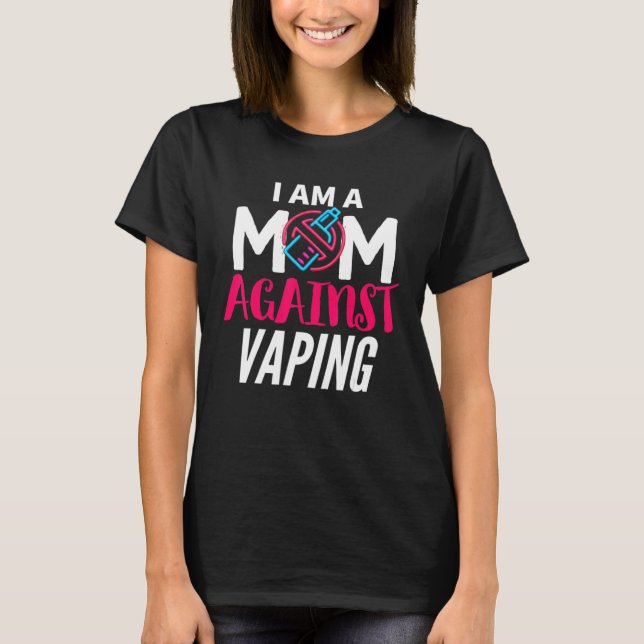 I Am A Mom Against Vaping  Moms Anti Vape T Shirt (Framsida)