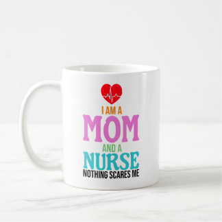 I am a mom and a nurse nothing scares me kaffemugg