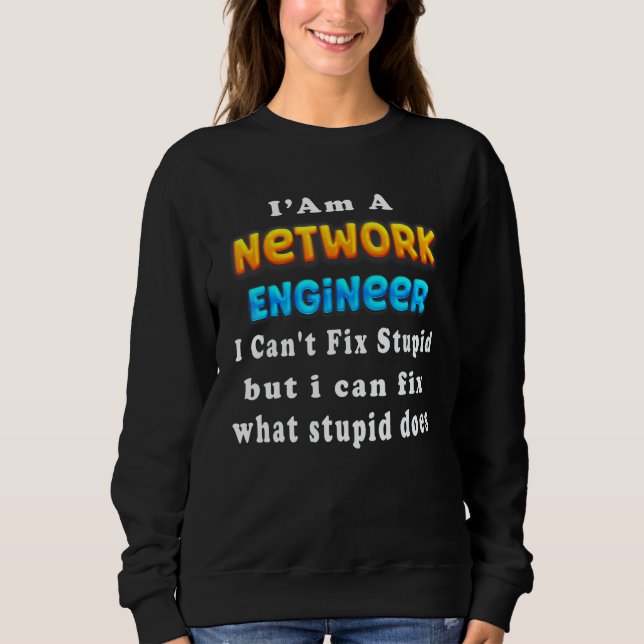 I Am A network engineer I Can't Fix Stupid T Shirt (Framsida)