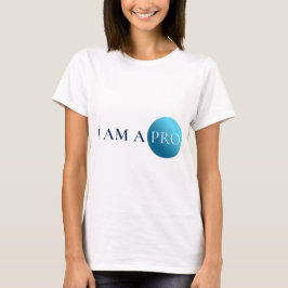 I AM A PRO | Empowerment Minimalist T Shirt