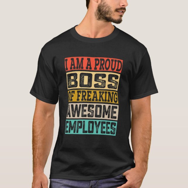 I Am A Proud Boss Of Freaking Awesome Employees Bo T Shirt (Framsida)