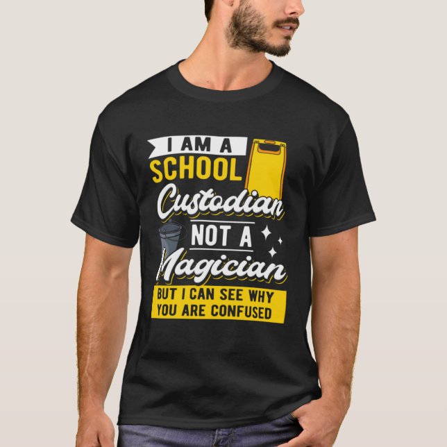I Am A School Custodian Not A Magician I Janitor C T Shirt (Framsida)