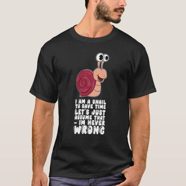 I Am A Snail Lets Just Assume That Im Never Wrong T Shirt (Framsida)