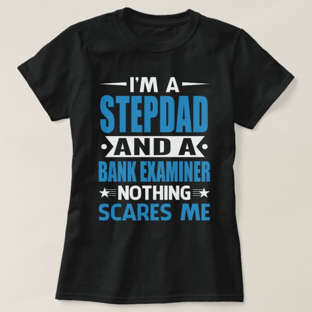 I Am A STEPDAD And A Bank Examiner Nothing Scares  T Shirt (Design framsida)
