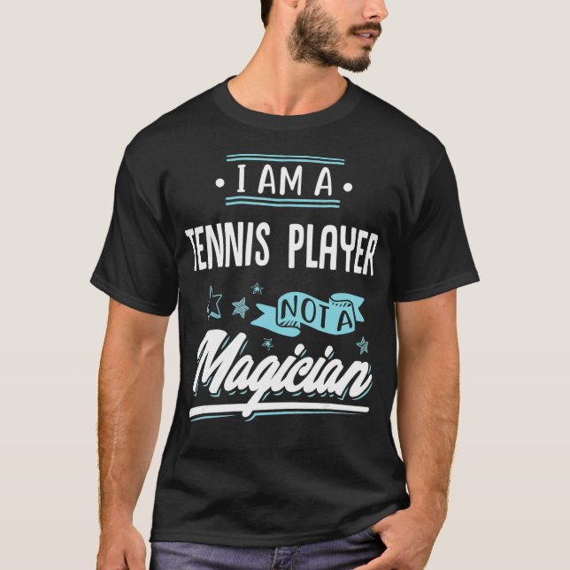 I am a Tennis Player not a Magician Gift  T Shirt (Framsida)