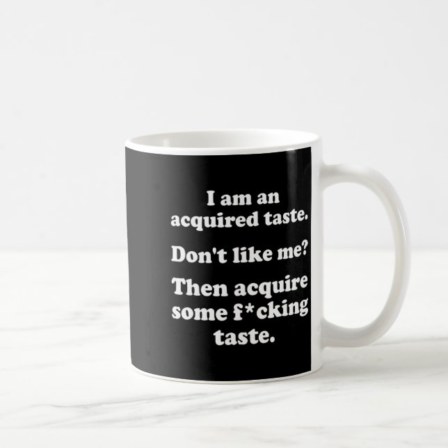I Am An Acquired Taste Dont Like Me Apparel  Kaffemugg (Höger)