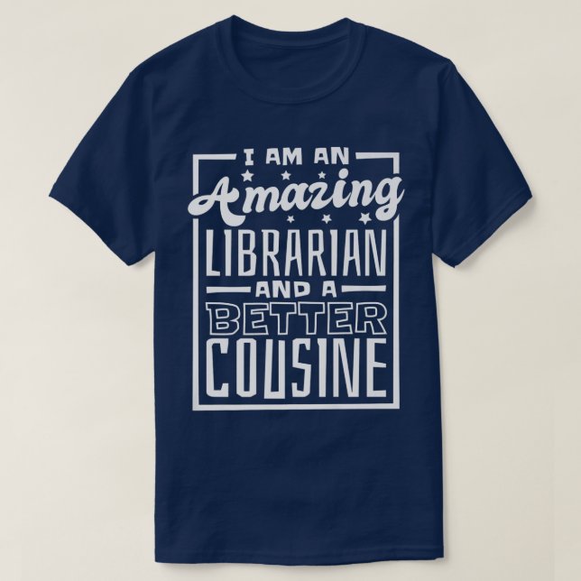 I Am An Amazing Librarian And A Better Cousine, Bo T Shirt (Design framsida)
