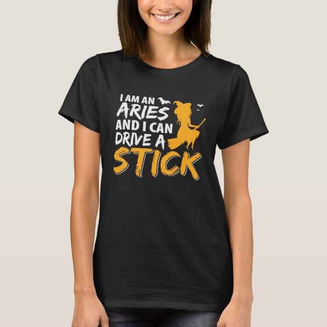 I am an Aries & Can Drive a Stick Zodiac T Shirt (Framsida)