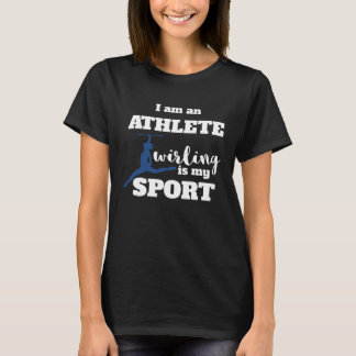 I Am An Athlete Baton Twirling Is My Sport T Shirt