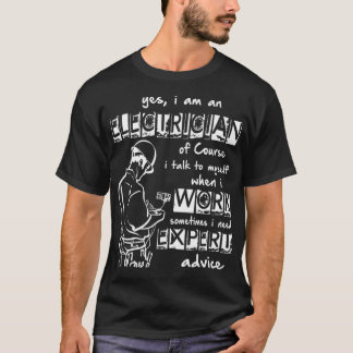 I Am An Electrician I Need Expert Advice T Shirt