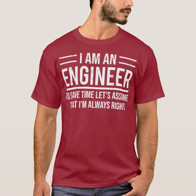 I Am An Engineer To Save Time Im Always Right T Shirt (Framsida)