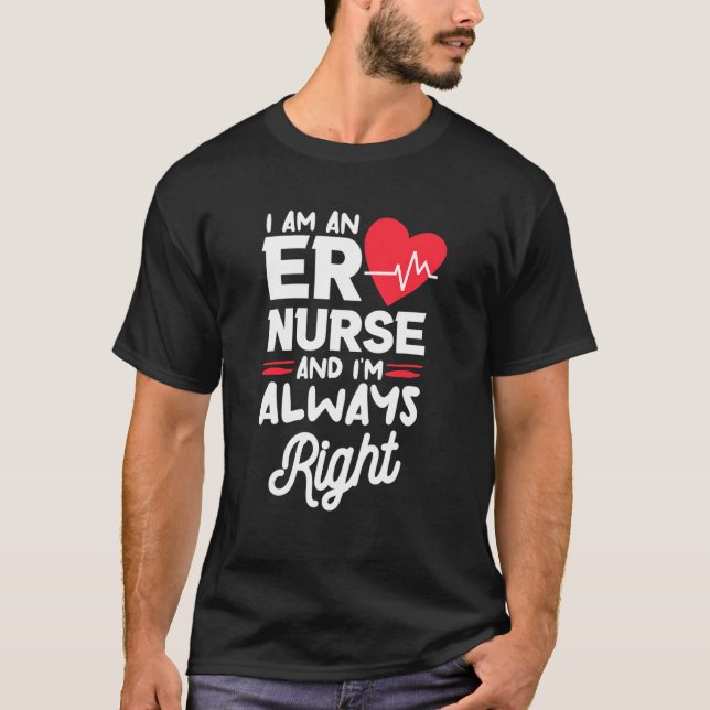 I Am An ER Nurse And I'm Always Right Emergency Ro T Shirt (Framsida)