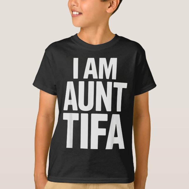I Am Aunt Tifa Bold Statement Family Humor  T Shirt (Framsida)