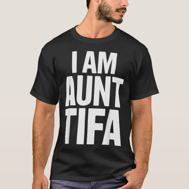 I Am Aunt Tifa Bold Statement Family Humor  T Shirt (Framsida)