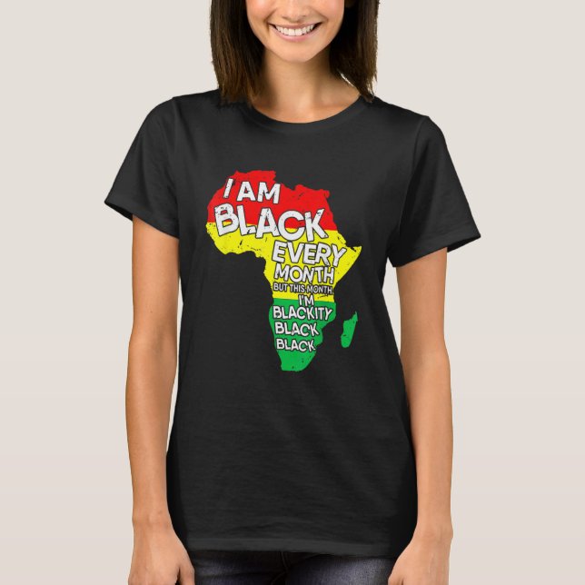 I Am Black Every Month African American Black Hist T Shirt (Framsida)