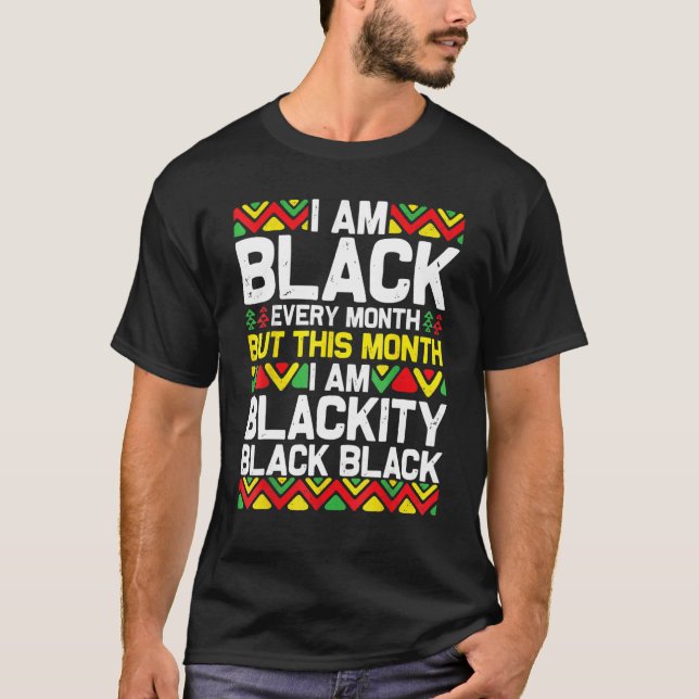 I Am Black Every Month Black Black History Month 1 T Shirt (Framsida)