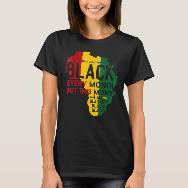 I Am Black Every Month Blackity Black Black Histor T Shirt (Framsida)